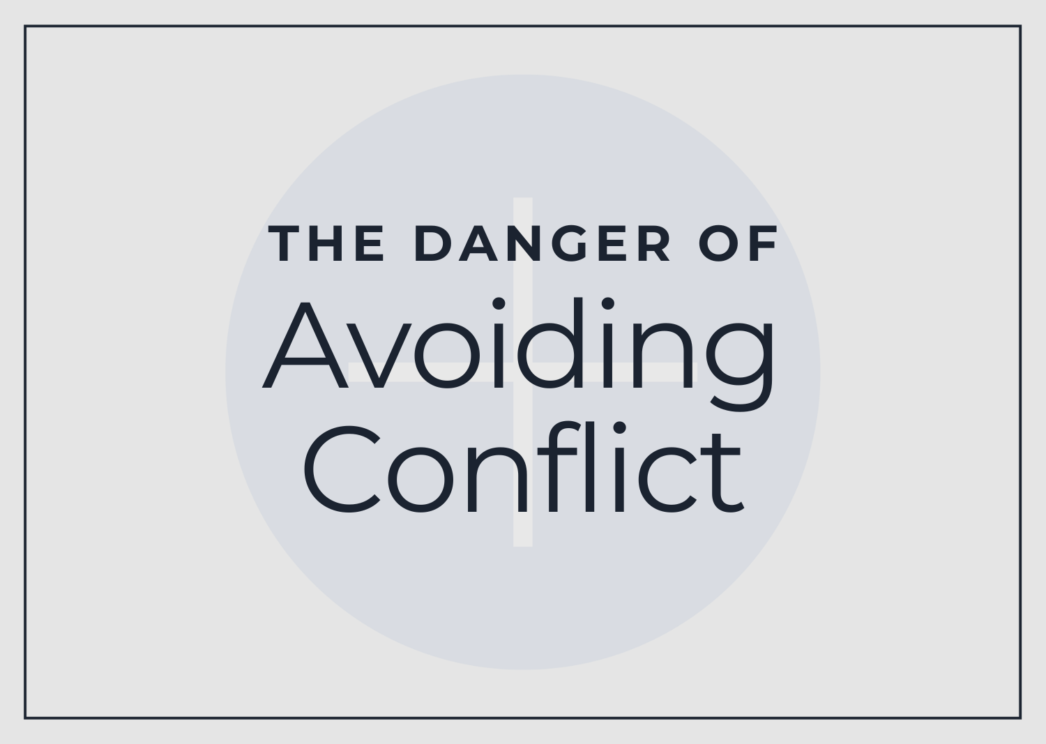 The Danger of Avoiding Conflict