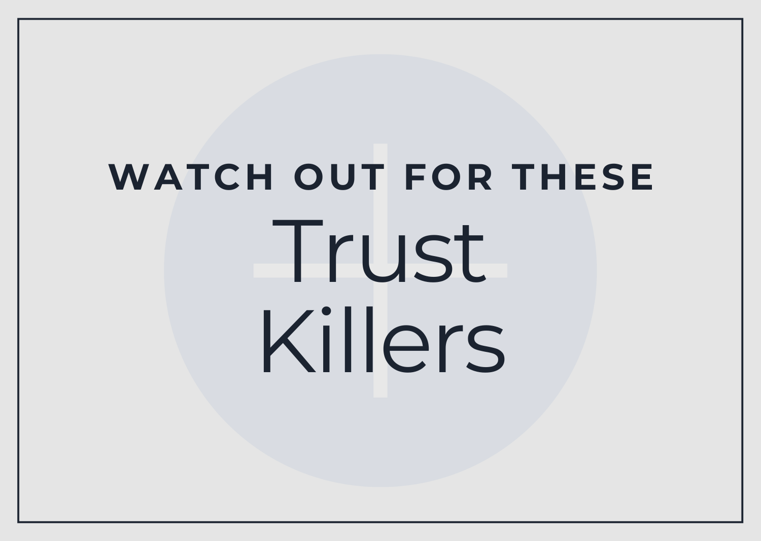 Watch out for these trust killers