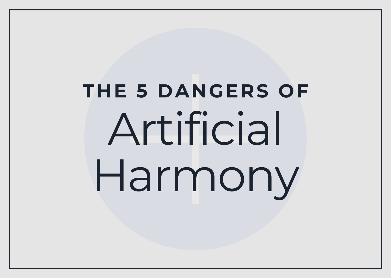 5 Dangers of Artificial Harmony